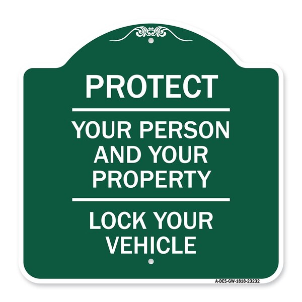 Protect Your Person & Your Property Lock Your Vehicle, Green & White Alum Sign, 18" H, GW-1818-23232